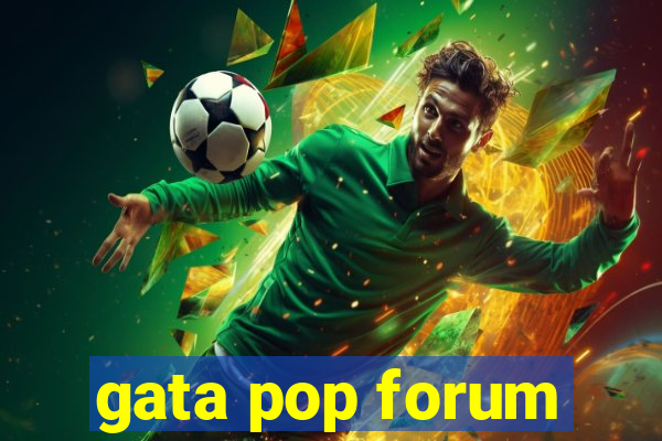 gata pop forum